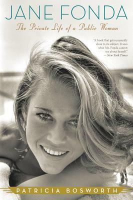 Jane Fonda: The Private Life of a Public Woman by Patricia Bosworth