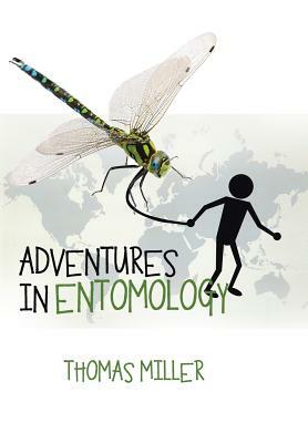 Adventures in Entomology by Thomas Miller