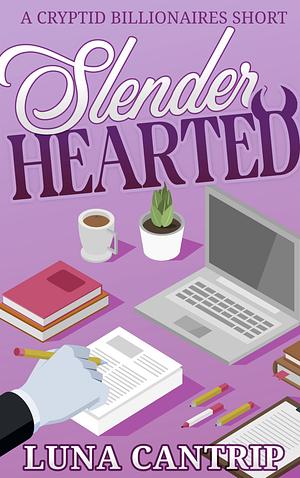 Slender Hearted by Luna Cantrip