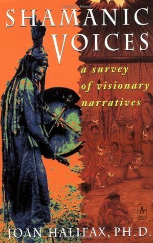Shamanic Voices: A Survey of Visionary Narratives by Joan Halifax