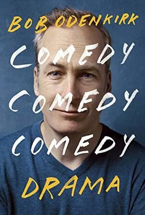 Comedy, Comedy, Comedy, Drama by Bob Odenkirk