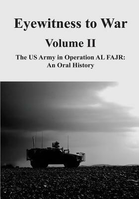 Eyewitness to War - Volume II: The US Army in Operation AL FAJR: An Oral History by Kendall D. Gott