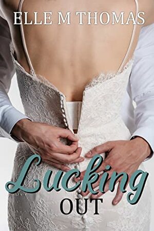 Lucking Out (Love in Vegas Book 3) by Elle M Thomas