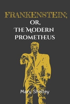 Frankenstein; or, the Modern Prometheus by Mary Shelley