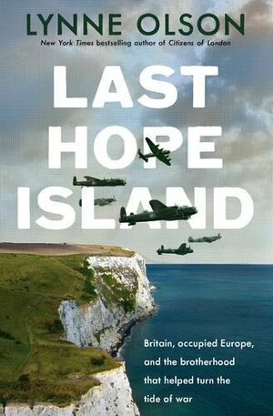 Last Hope Island: Britain, occupied Europe, and the brotherhood that helped turn the tide of war by Lynne Olson