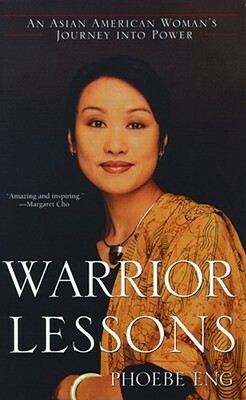 Warrior Lessons: An Asian American Woman's Journey Into Power by Phoebe Eng