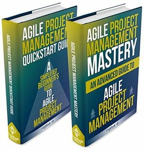 Agile Project Management: Box Set - Agile Project Management QuickStart Guide & Agile Project Management Mastery (Agile Project Management, Agile Software Development, Agile Development, Scrum) by ClydeBank Business