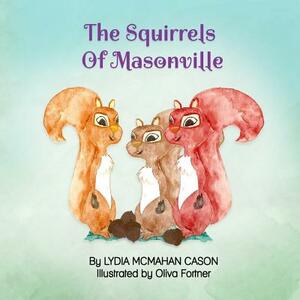 The Squirrels Of Masonville by Lydia McMahan Cason