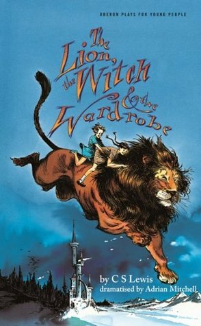 The Lion, the Witch and the Wardrobe: Stage Adaptation (Oberon/ Plays for Young People) by Adrian Mitchell, C.S. Lewis