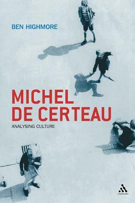 Michel de Certeau: Analysing Culture by Ben Highmore