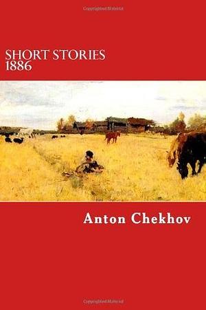 Short Stories 1886 by Anton Chekhov