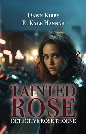 Tainted Rose by R. Kyle Hannah, Dawn Kirby