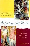 Elaine and Bill, Portrait of a Marriage: The Lives of Willem and Elaine de Kooning by Lee Hall