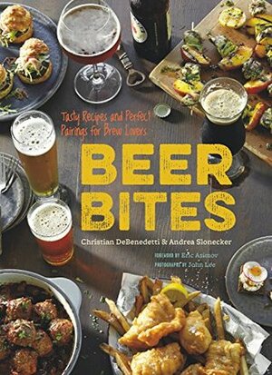Beer Bites: 65 Recipes for Tasty Bites that Pair Perfectly with Beer by Andrea Slonecker, Christian DeBenedetti, John Lee, Eric Asimov
