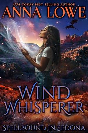 Wind Whisperer: Shifters, sorcery, and a sisterhood forged in fire by Anna Lowe, Anna Lowe