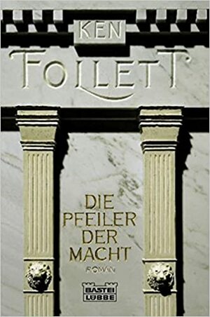 Die Pfeiler der Macht by Christel Rost, Till R. Lohmeyer, Ken Follett