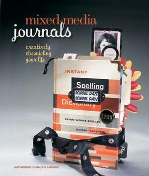 Mixed-Media Journals: Creatively Chronicling Your Life by Katherine Duncan Aimone