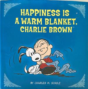 Happiness Is a Warm Blanket, Charlie Brown by Charles M. Schulz