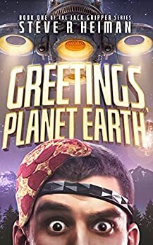 Greetings, Planet Earth!: Book One of the Jack Gripper Series - A Science Fiction Comedy by Steve R. Heiman