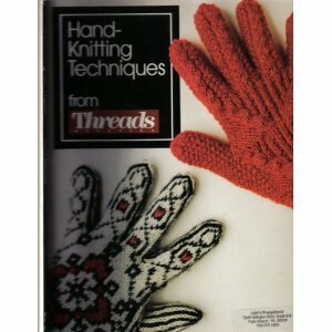 Hand-Knitting Techniques From Threads Magazine by Christine Timmons, Threads