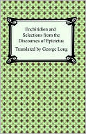 Enchiridion and Selections from the Discourses of Epictetus by Epictetus