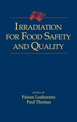 Irradiation for Food Safety and Quality by Paisan Loaharanu, Paul Thomas