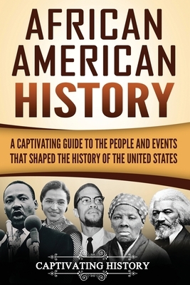 African American History: A Captivating Guide to the People and Events that Shaped the History of the United States by Captivating History