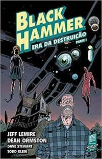 Black Hammer - Era Da Destruição - Parte 1 by Jeff Lemire, Dean Ormston, Todd Klein, Dave Stewart