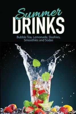 Summer Drinks: Bubble Tea, Lemonade, Slushes, Smoothies, and Sodas by J. R. Stevens