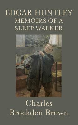 Edgar Huntley Memoirs of a Sleep Walker by Charles Brockden Brown