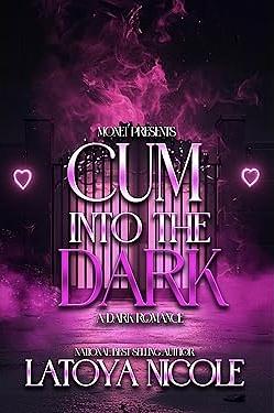 Cum Into the Dark by Latoya Nicole