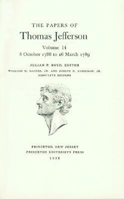 The Papers of Thomas Jefferson, Volume 14: October 1788 to March 1789 by Thomas Jefferson