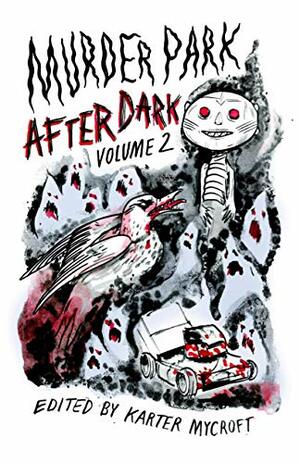 Murder Park After Dark: Volume 2 by Dana Hammer, A.P. Thayer, Karter Mycroft, Chelsea Thompson, A.K. Hudson, Greg Wright, Nikki Carnarius, Stewart Hoffman