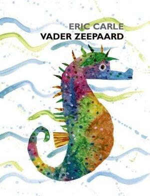 Vader Zeepaard by Eric Carle, Ivo de Wijs