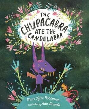 The Chupacabra Ate the Candelabra by Marc Tyler Nobleman, Ana Aranda