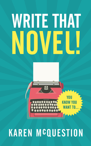 Write That Novel!: You know you want to... by Karen McQuestion