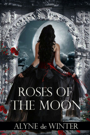 Roses of the Moon by Alyne de Winter