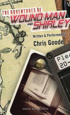 The Adventures of Wound Man & Shirley by Chris Goode