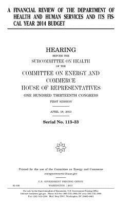 A financial review of the Department of Health and Human Services and its fiscal year 2014 budget by United States Congress, Committee on Energy and Commerce, United States House of Representatives