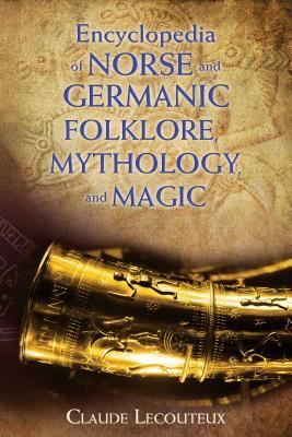 Encyclopedia of Norse and Germanic Folklore, Mythology, and Magic by Claude Lecouteux