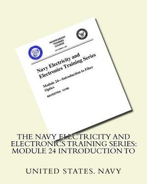 The Navy Electricity and Electronics Training Series: Module 24 Introduction To by United States Navy