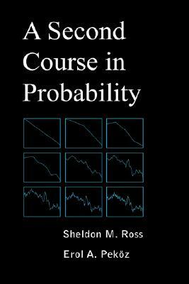 A Second Course in Probability by Sheldon M. Ross, Erol A. Pekoz