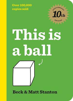 This Is a Ball 10th Anniversary Edition by Beck Stanton, Matt Stanton