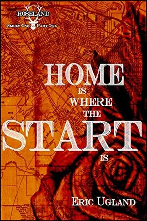 Home Is Where The Start Is by Eric Ugland