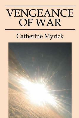 Vengeance of War by Catherine Myrick