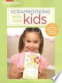 Scrapbooking with Your Kids: The Ultimate Guide to Kid-Friendly Crafting by Leisure Arts