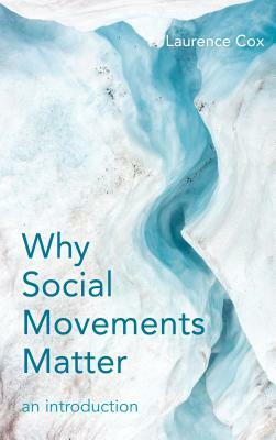 Why Social Movements Matter: An Introduction by Laurence Cox