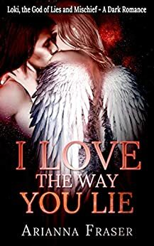 I Love the Way You Lie: Loki, the God of Lies and Mischief - A Dark Romance by Arianna Fraser