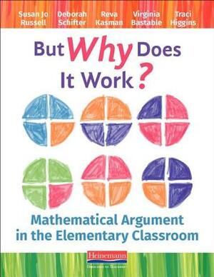 But Why Does It Work?: Mathematical Argument in the Elementary Classroom by Susan Jo Russell, Deborah Schifter, Virginia Bastable