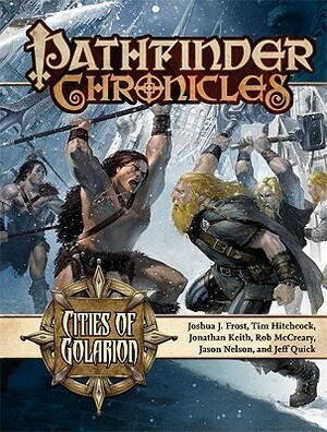 Pathfinder Chronicles: Cities of Golarion by Frank Reding, Robert Lazzaretti, James L. Sutter, Tim Hitchcock, Jeff Quick, Craig J. Spearing, Loraine Flegal, Rob McCreary, Svetlin Velinov, Eric Lofgren, Jonathan H. Keith, Joshua J. Frost, Russ Taylor, Hugo Solis, Jeff Carlisle, Jason Nelson, Erik Mona